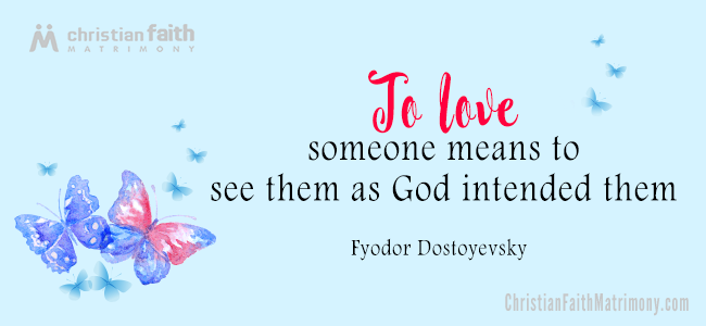 To love someone means to see them as God intended them. - Fyodor Dostoyevsky