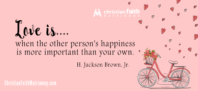 Love is when the other person's happiness is more important than your own. - H. Jackson Brown, Jr.